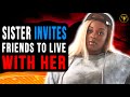 Sister Invites Friends To Live With Her, What Happens Next Is Shocking.