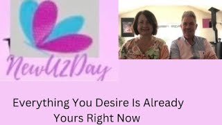 Everything You Desire Is Already Yours Right Now