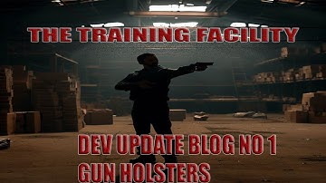 DEV BLOG 1 - THE TRAINING FACILITY - GAME UPDATE GUN HOLSTER