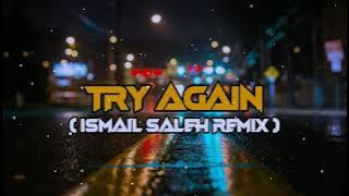 TRY AGAIN - ( ISMAIL SALEH REMIX )TRACK GENERATION - 2021