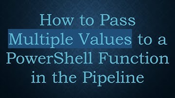 How to Pass Multiple Values to a PowerShell Function in the Pipeline