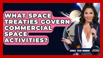 What Space Treaties Govern Commercial Space Activities? - Space Tech Insider