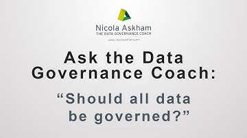 Ask The Data Governance Coach - Should All Data Be Governed?