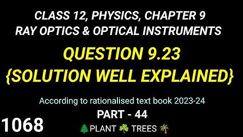 QUESTION 9.23 CHAPTER 9 RAY OPTICS & OPTICAL INSTRUMENTS CLASS 12 PHYSICS