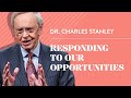 Responding to Our Opportunities – Dr. Charles Stanley