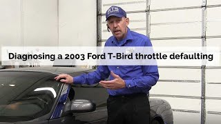 2003 Ford T Bird throttle defaulting