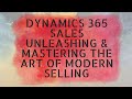Dynamics 365 Sales A to Z Series - Unleashing and Mastering the Art of Modern Selling