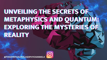 Unveiling the Secrets of Metaphysics and Quantum: Exploring the Mysteries of Reality