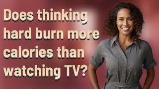 Does thinking hard burn more calories than watching TV?