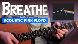 Pink Floyd's 'Breathe' – with Acoustic Riffs, Easier Chords, and Strumming Tips