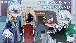 💧⛲[] If Furina was in 'My Boss is My Ex-husband' [] MY AU [] Genshin Impact [] GL2 []