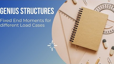 Fixed End Moments for different Load Cases