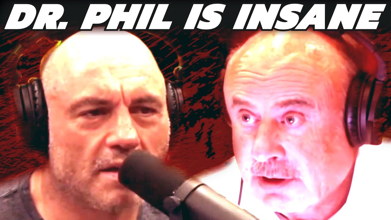 Dr Phil Is Completely Insane With Joe Rogan YouTube Dr Phil Is Completely Insane With Joe Rogan YouTube