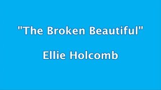 Video thumbnail of "Ellie Holcomb - The Broken Beautiful + Lyrics"