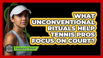 What Unconventional Rituals Help Tennis Pros Focus On Court? - The Racket Xpert