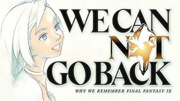 We Can Not Go Back: Why We Remember Final Fantasy IX