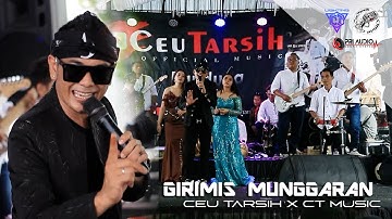 GIRIMIS MUNGGARAN CEU TARSIH X CT MUSIC LIVE PERFORM