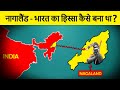 How Nagaland State Become Part of India? नागालैंड भारत का हिस्सा कैसे बना था? History of Nagaland