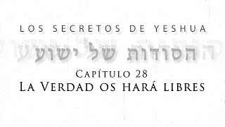 T2 Los secretos de Yeshua Cap 28 “La verdad os hará libres”