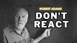 Robert Adams   Don't React