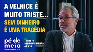 Pé de Meia - Poupar... para investir - A velhice sem dinheiro é uma tragédia