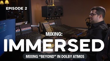 Mixing “Beyond” in Dolby Atmos | Mixing IMMERSED: Episode 2