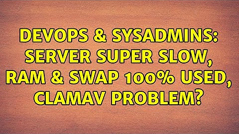 DevOps & SysAdmins: Server super slow, RAM & Swap 100% used, ClamAV problem? (4 Solutions!!)