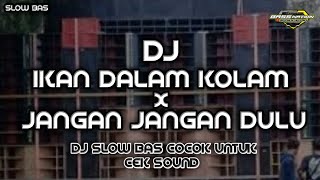 DJ IKAN DALAM KOLAM X JANGAN JANGAN DULU || VIRAL TIK TOK SLOW BAS!!