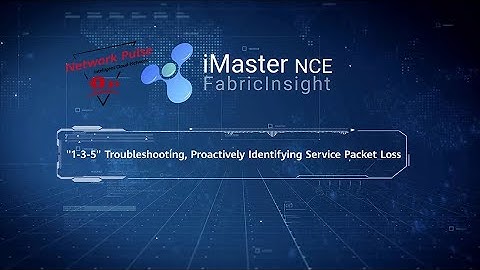 iMaster NCE-FabricInsight: 1-3-5 Troubleshooting, Proactively Identifying Service Packet Loss