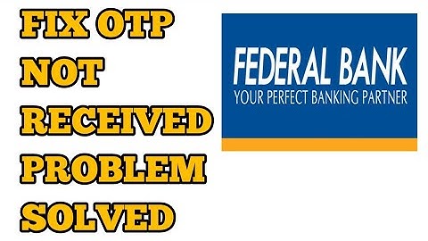 How to Fix Federal Bank OTP Not Received/Coming Problem Solved