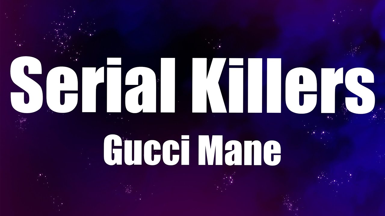 Gucci Mane - Serial Killers (Lyrics) - YouTube