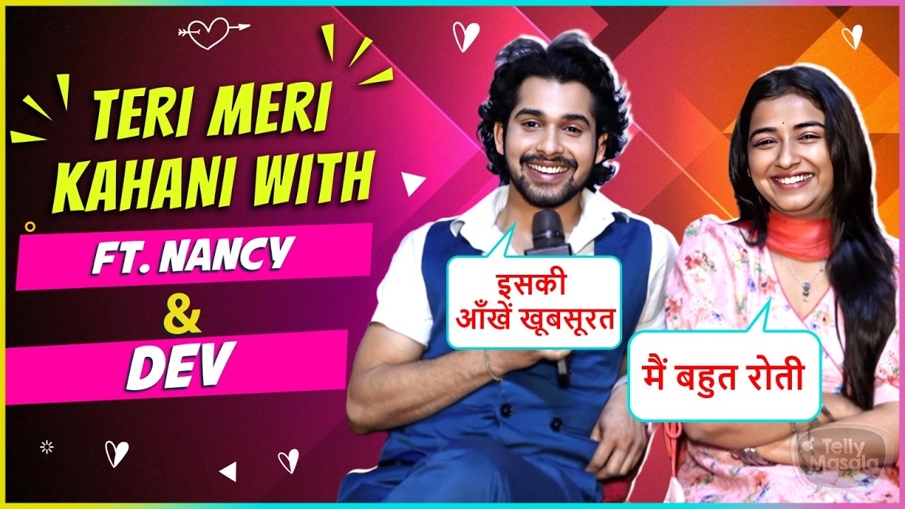 Teri Meri Kahani Ruhi-Nahar Aka Nancy-Dev From Mann Sundar| First Meeting, Audition, Off Screen Bond