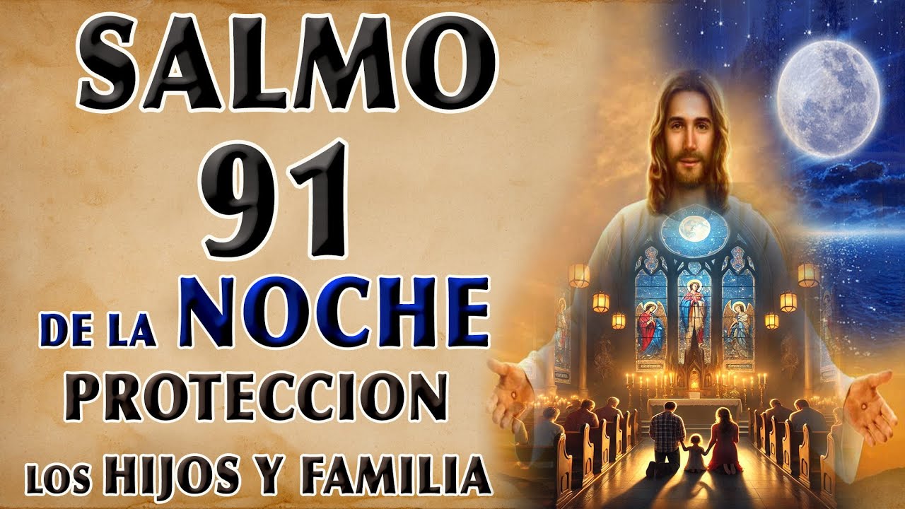 SALMO 91 DE LA NOCHE POR LA PROTECCIÓN DE LOS HIJOS Y FAMILIA - YouTube