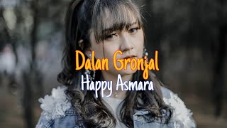 Dalan Gronjal - Happy Asmara (lirik)