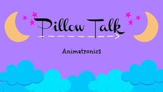 Animatronics | Pillow Talk