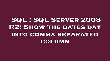 SQL : SQL Server 2008 R2: Show the dates day into comma separated column