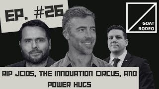 Goat Rodeo #26 - RIP JCIDS, The Innovation Circus, and Power Hugs