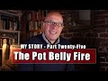 My Story - Buying a Pot Belly Fire and Getting Married!