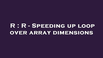 R : R - Speeding up loop over array dimensions