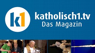 katholisch1.tv - das Magazin vom 28.04.2024 (KW 17/2024)
