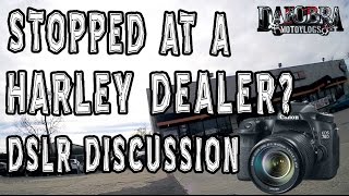 Stopping at a Harley Dealer - A DSLR Discussion