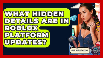 What Hidden Details Are In Roblox Platform Updates? - Open World Tycoons