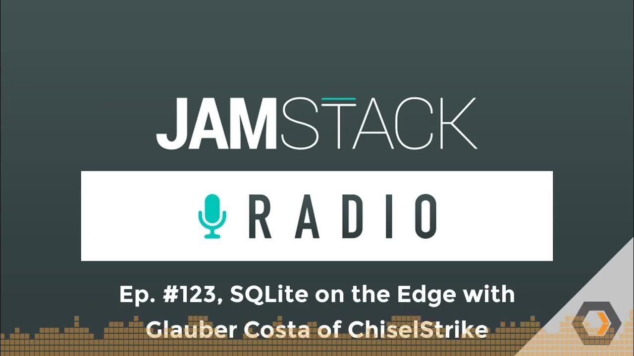 Jamstack Radio Ep. 123, SQLite on the Edge with Glauber Costa of