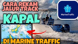 cara rekam jalur kapal menggunakan aplikasi marine traffic
