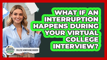 What If An Interruption Happens During Your Virtual College Interview? - College Admissions Insider