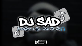 DJ SAD BEAUTIFUL A NOW VIRAL TIKTOK🎧