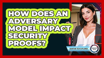 How Does an Adversary Model Impact Security Proofs?
