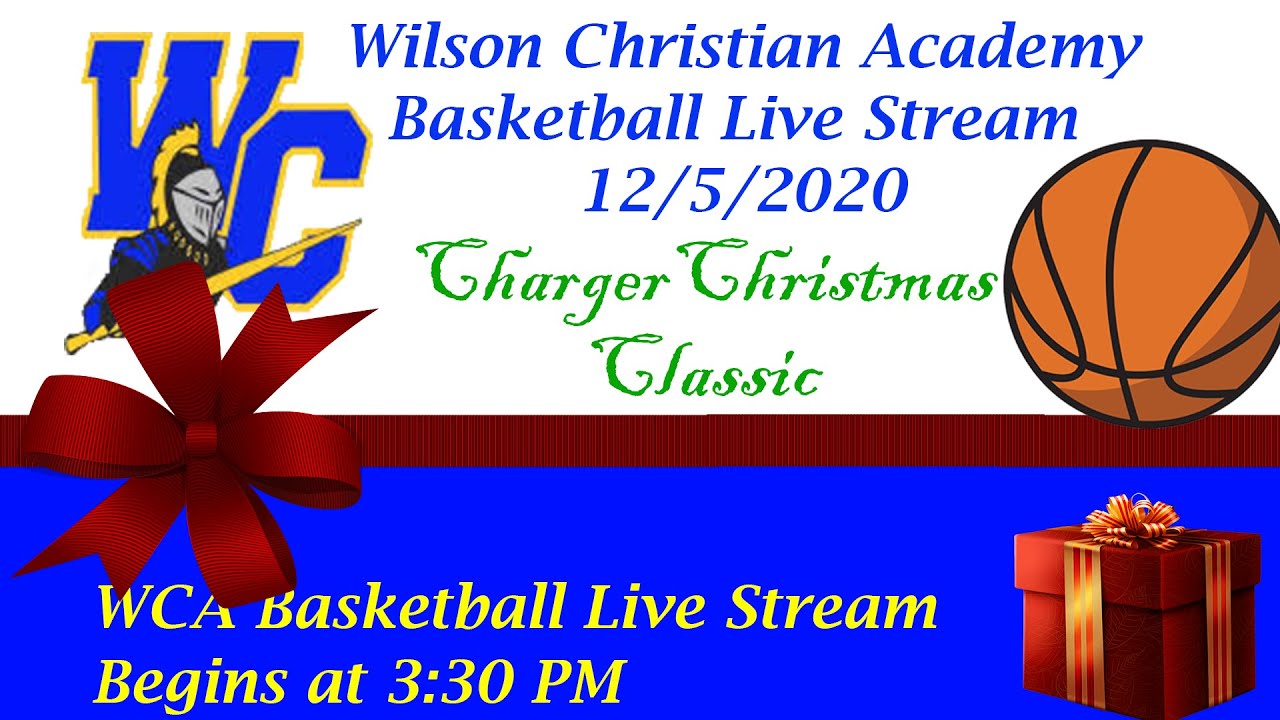 12-5-20 WILSON CHRITSTIAN ACADEMY - Basketball Live Stream - CHARGER CHRISTMAS CLASSIC