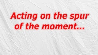 Acting on the spur of the moment (CodyCross Crossword Answer)