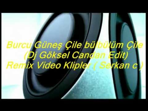 Burcu Güneş - Çile bülbülüm Çile (Dj Göksel Candan Edit) Remix Video Klipler ( Serkan c )